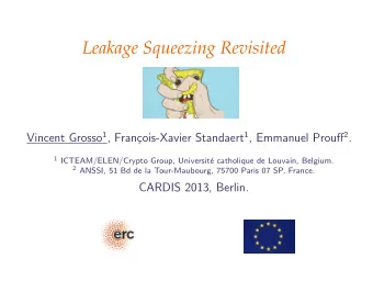 Leakage Squeezing Revisited Vincent Grosso 1 , Fran cois-Xavier Standaert 1 , Emmanuel Prouff 2 .