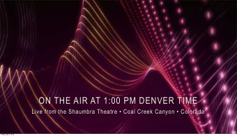 ON THE AIR AT 1:00 PM DENVER TIME  Live from the Shaumbra Theatre  Coal Creek Canyon