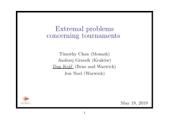 Extremal problems  concerning tournaments  Timothy Chan (Monash)  Andrzej Grzesik (Krak  ow)  Dan