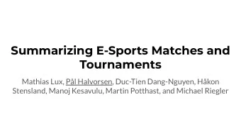 Summarizing E-Sports Matches and  Tournaments  Mathias Lux, Pl Halvorsen, Duc-Tien Dang-Nguyen,