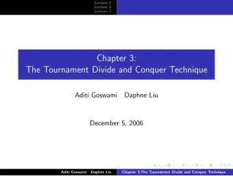 Chapter 3:  The Tournament Divide and Conquer Technique  Aditi Goswami  Daphne Liu  December 5,