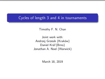 Cycles of length 3 and 4 in tournaments  Timothy F. N. Chan  Joint work with:  Andrzej Grzesik