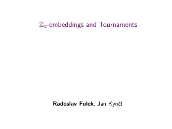 Z 2 -embeddings and Tournaments Radoslav Fulek , Jan Kyn  cl Z 2 -embeddings and Tournaments