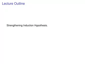Lecture Outline  Strengthening Induction Hypothesis.  Lecture Outline  Strengthening Induction
