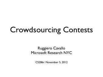 Crowdsourcing Contests  Ruggiero Cavallo  Microsoft Research NYC  CS286r: November 5, 2012  What is