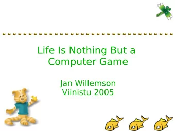 Life Is Nothing But a  Computer Game  Jan Willemson  Viinistu 2005  Where did it all start?  In