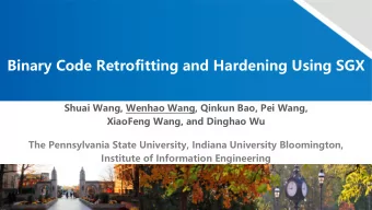 Binary Code Retrofitting and Hardening Using SGX  Shuai Wang, Wenhao Wang, Qinkun Bao, Pei Wang,