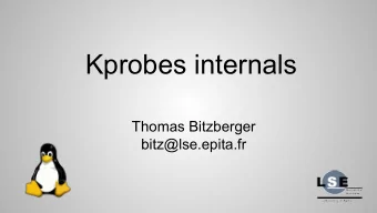 Kprobes internals  Thomas Bitzberger  bitz@lse.epita.fr  What are kprobes  Kprobes enables you