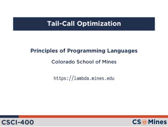 Tail-Call Optimization  Principles of Programming Languages  Colorado School of Mines