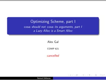 Optimizing Scheme, part I cons should not cons its arguments, part I  a Lazy Alloc is a Smart Alloc