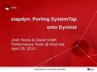 stapdyn: Porting SystemTap  onto Dyninst  Josh Stone &amp; David Smith  Performance Tools @ Red Hat
