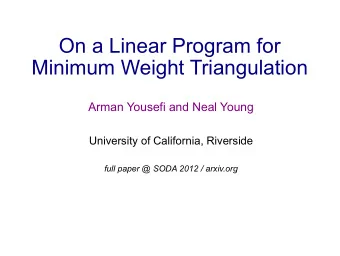 On a Linear Program for  Minimum Weight Triangulation  Arman Yousefi and Neal Young  University of