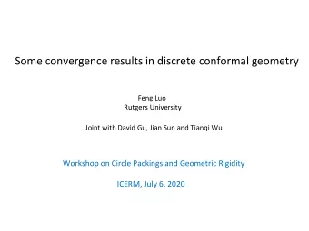 Some convergence results in discrete conformal geometry  Feng Luo  Rutgers University  Joint with