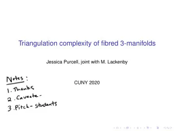 Triangulation complexity of fibred 3-manifolds  Jessica Purcell, joint with M. Lackenby  CUNY 2020