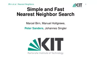 Simple and Fast  Nearest Neighbor Search  Marcel Birn, Manuel Holtgrewe, Peter Sanders , Johannes