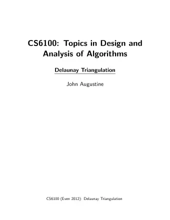 CS6100: Topics in Design and  Analysis of Algorithms  Delaunay Triangulation  John Augustine
