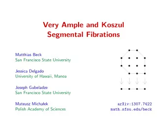 Very Ample and Koszul  Segmental Fibrations  Matthias Beck  San Francisco State University  Jessica