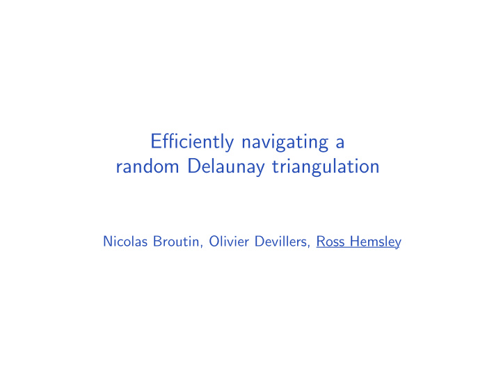 efficiently navigating a random delaunay triangulation