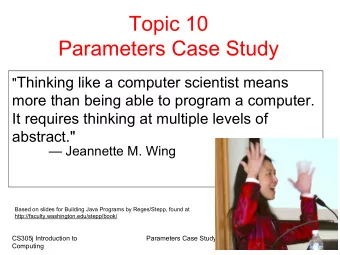 Topic 10  Parameters Case Study &quot; Thinking like a computer scientist means  more than being