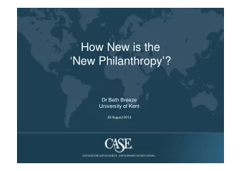 How New is the  How New is the  New Philanthropy?  py  Dr Beth Breeze  U i  University of