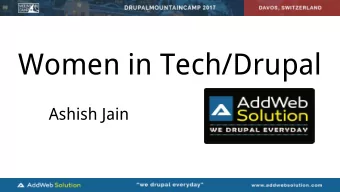 Women in Tech/Drupal  Ashish Jain  I am Ashish Jain  I       @ashishjainmr  I Drupal Everyday