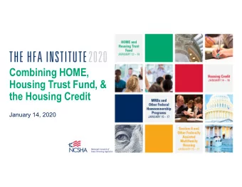 Combining HOME,  Housing Trust Fund, &amp;  the Housing Credit  January 14, 2020  Welcome &amp;