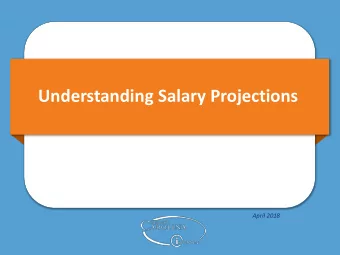 Understanding Salary Projections  April 2018  Presenters  Anita Collins, Manager,