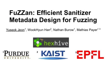 FuZZan: Efficient Sanitizer  Metadata Design for Fuzzing Yuseok Jeon 1 , WookHyun Han 2 , Nathan
