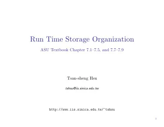 Run Time Storage Organization  ASU Textbook Chapter 7.17.5, and 7.77.9  Tsan-sheng Hsu