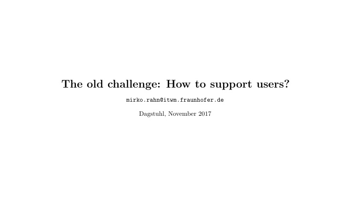 the old challenge how to support users