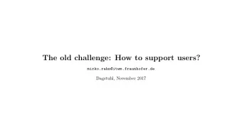 The old challenge: How to support users?  mirko.rahn@itwm.fraunhofer.de  Dagstuhl, November 2017