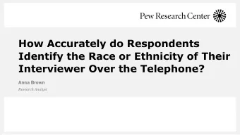 How Accurately do Respondents  Identify the Race or Ethnicity of Their  Interviewer Over the