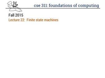 cse 311: foundations of computing  Fall 2015 Lecture 22:  Finite state machines  review: finite