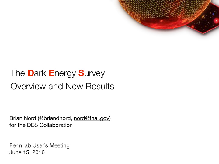 the d ark e nergy s urvey overview and new results