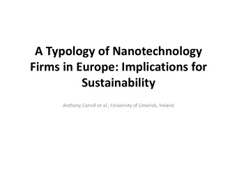 A Typology of Nanotechnology  Firms in Europe: Implications for  Sustainability  Anthony Carroll et