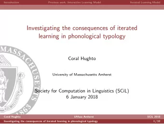 Investigating the consequences of iterated  learning in phonological typology  Coral Hughto