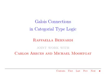 Galois Connections  in Categorial Type Logic  Raffaella Bernardi  joint work with  Carlos Areces