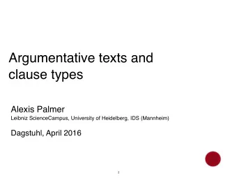 Argumentative texts and  clause types  Alexis Palmer  Leibniz ScienceCampus, University of