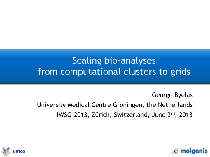 scaling bio analyses from computational clusters to grids