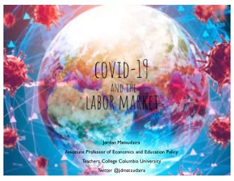 Jordan Matsudaira  Associate Professor of Economics and Education Policy  T  eachers College