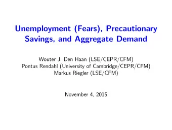 Unemployment (Fears), Precautionary  Savings, and Aggregate Demand  Wouter J. Den Haan