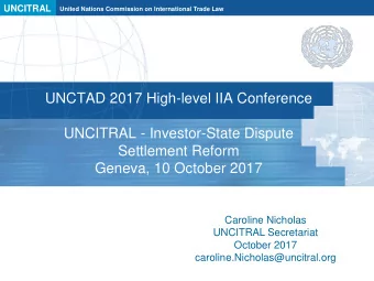 UNCITRAL - Investor-State Dispute  Settlement Reform  Geneva, 10 October 2017  Caroline Nicholas
