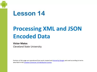 Lesson 14  Processing XML and JSON  Encoded Data  Victor Matos  Cleveland State University