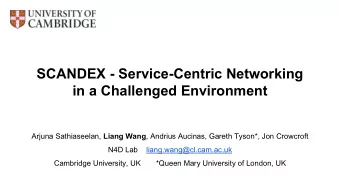 SCANDEX - Service-Centric Networking  in a Challenged Environment Arjuna Sathiaseelan, Liang Wang ,