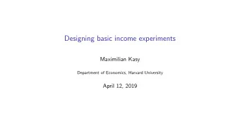 Designing basic income experiments  Maximilian Kasy  Department of Economics, Harvard University