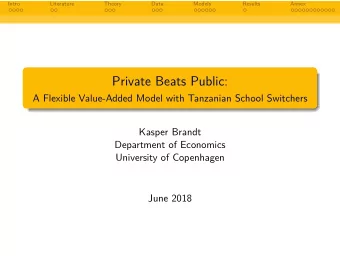 Private Beats Public:  A Flexible Value-Added Model with Tanzanian School Switchers  Kasper Brandt