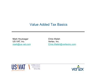 Value Added Tax Basics  Mark Houtzager  Chris Walsh  US VAT, Inc.  Vertex, Inc.  mark@us-vat.com