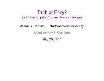 Truth or Envy?  (a theory for prior-free mechanism design)  Jason D. Hartline  Northwestern
