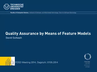 Quality Assurance by Means of Feature Models  David Gollasch  FOSD Meeting 2014, Dagstuhl, 07