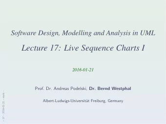Lecture 17: Live Sequence Charts I  2016-01-21 Prof. Dr. Andreas Podelski, Dr. Bernd Westphal